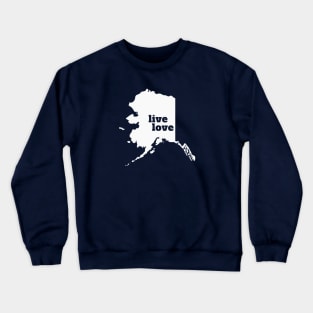Alaska - Live Love Alaska Crewneck Sweatshirt